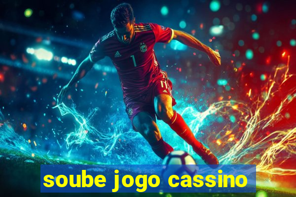 soube jogo cassino